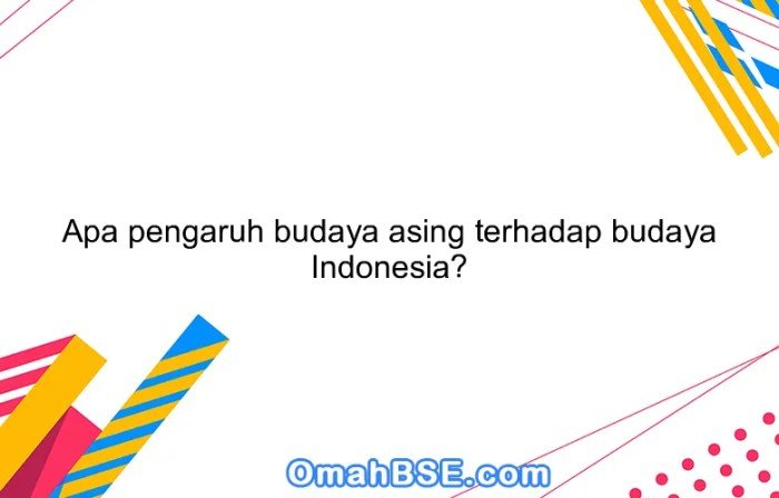 Pengaruh budaya asing terhadap budaya indonesia